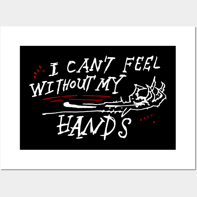 Dark and Gritty I Can't Feel Without My Hands Wall Art by MacSquiddles